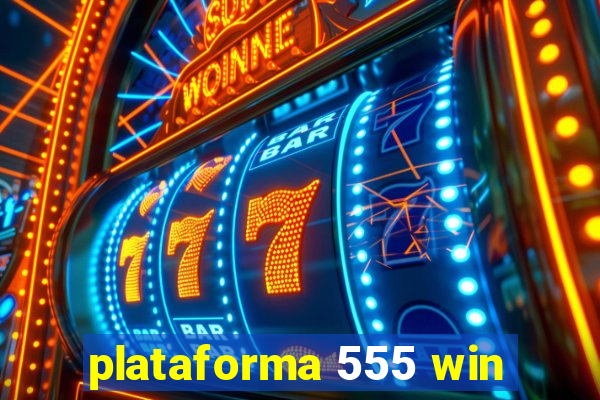 plataforma 555 win